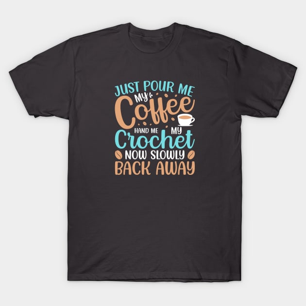 Coffee and Crochet and Back Away T-Shirt T-Shirt by MaypopHouseDesigns